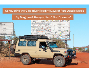 Conquering the Gibb River Road: 11 Days of Pure Aussie Magic By Meghan & Harry – Livin’ Not Dreamin’