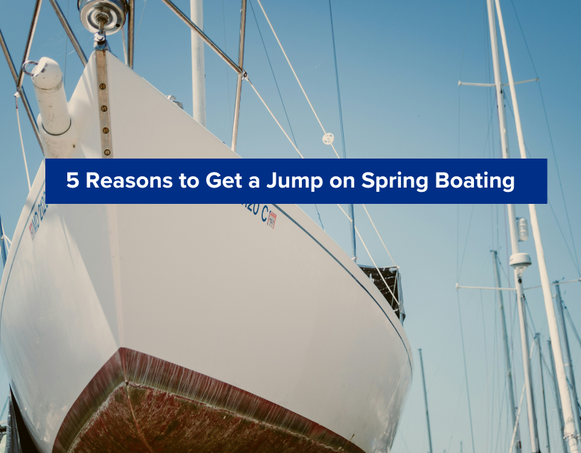 5 Reasons to Get a Jump on Spring Boating