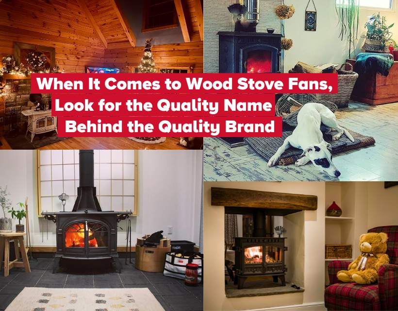When It Comes to Wood Stove Fans, Look for the Quality Name Behind the Quality Brand